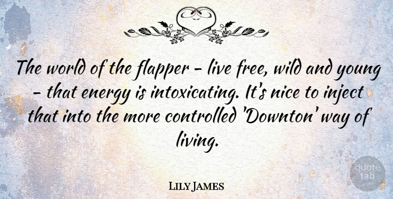 Lily James Quote About Controlled, Nice, Wild: The World Of The Flapper...