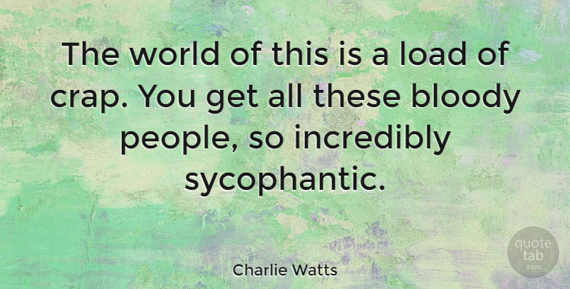 Charlie Watts Quote About People, World, Bloody: The World Of This Is...