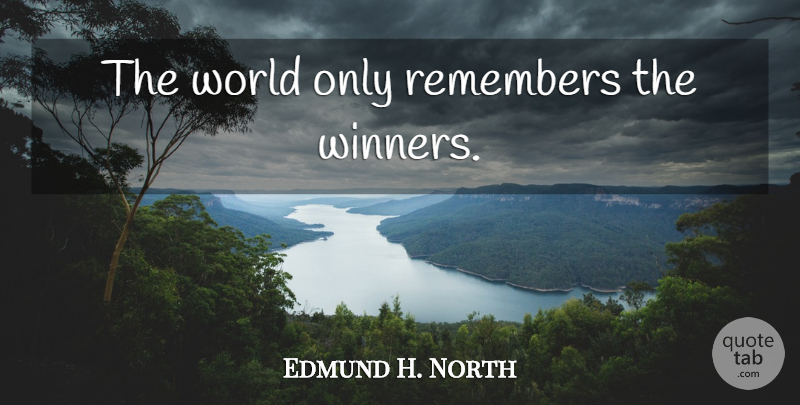 Edmund H. North Quote About War, Winning, World: The World Only Remembers The...
