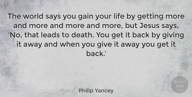 Philip Yancey Quote About Jesus, Giving, World: The World Says You Gain...