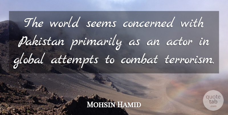 Mohsin Hamid Quote About Actors, World, Pakistan: The World Seems Concerned With...