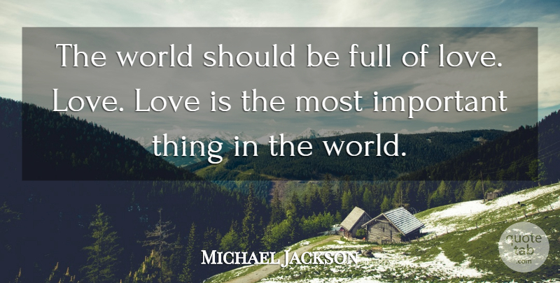 Michael Jackson Quote About Love Is, Important, World: The World Should Be Full...