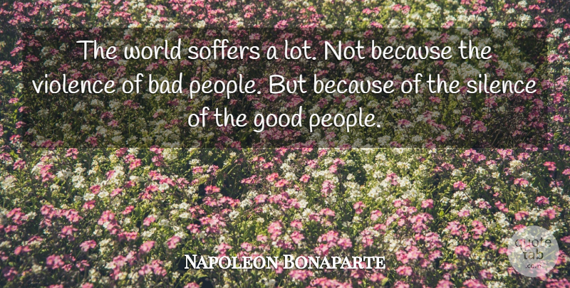 Napoleon Bonaparte Quote About People, Silence, World: The World Soffers A Lot...