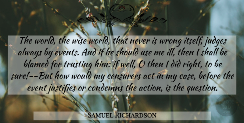 Samuel Richardson Quote About Wise, Trusting Him, Judging: The World The Wise World...
