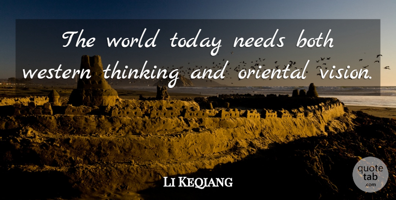 Li Keqiang Quote About Both, Needs, Oriental, Western: The World Today Needs Both...