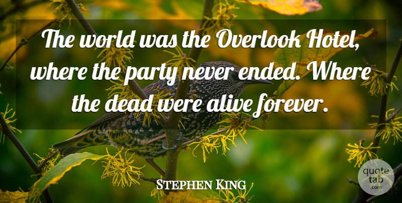 Stephen King Quote About Party, Forever, World: The World Was The Overlook...