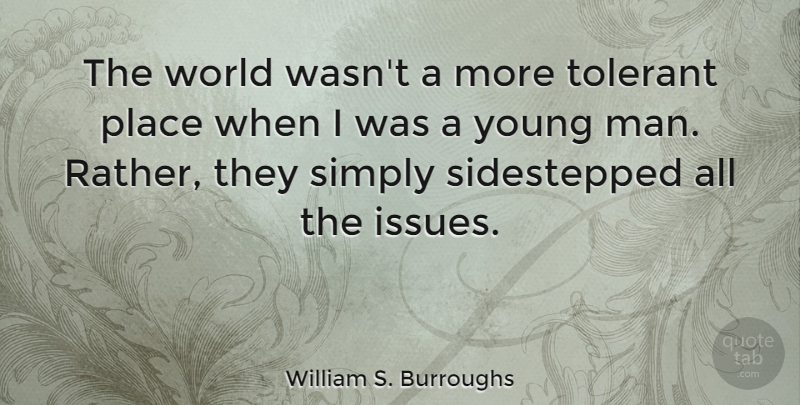 William S. Burroughs Quote About Men, Issues, World: The World Wasnt A More...