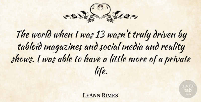 LeAnn Rimes Quote About Reality, Media, Magazines: The World When I Was...