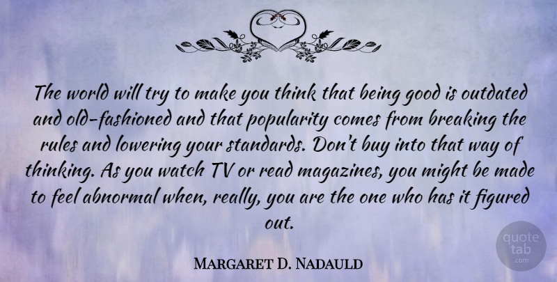 Margaret D. Nadauld Quote About Abnormal, Breaking, Buy, Figured, Good: The World Will Try To...