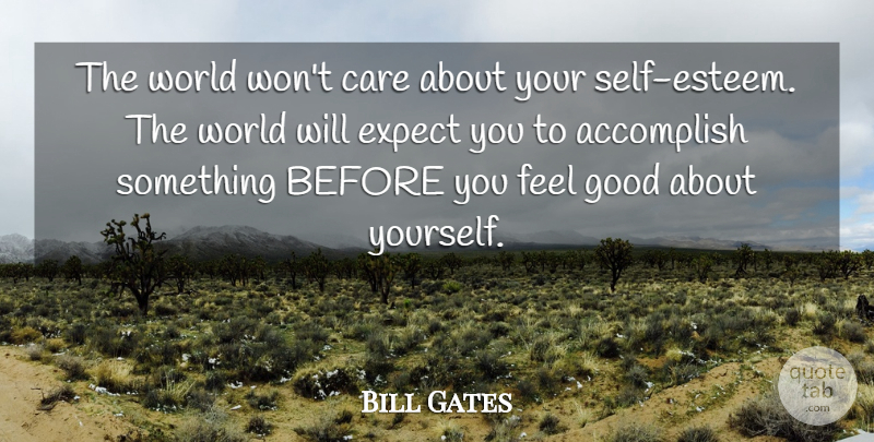 Bill Gates Quote About Inspirational, Life, Education: The World Wont Care About...