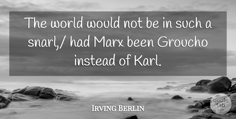 Irving Berlin Quote About World, Socialism, Marxism: The World Would Not Be...