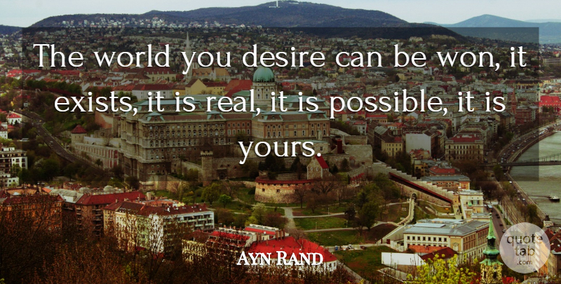 Ayn Rand Quote About Travel, Real, Women: The World You Desire Can...