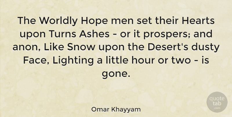 Omar Khayyam Quote About Ashes, Dusty, Hearts, Hope, Hour: The Worldly Hope Men Set...