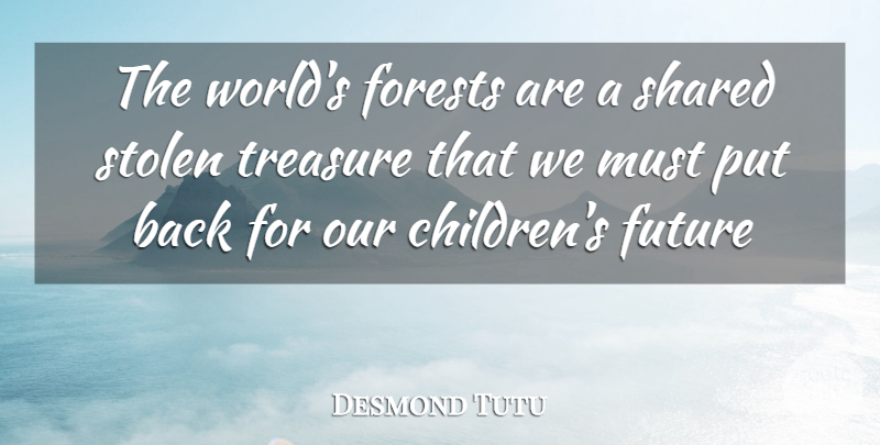 Desmond Tutu Quote About Children, World, Treasure: The Worlds Forests Are A...