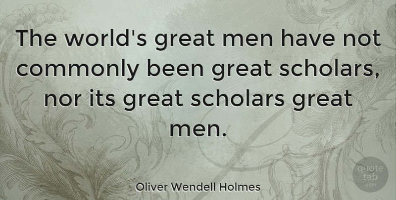 Oliver Wendell Holmes Quote About Education, Men, Political: The Worlds Great Men Have...