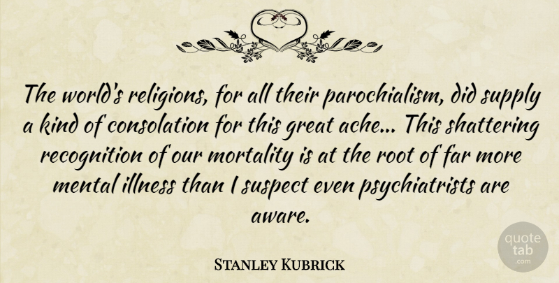 Stanley Kubrick Quote About Depression, Roots, World: The Worlds Religions For All...