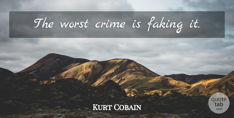 Kurt Cobain Quote About Music, Fake People, Jazz: The Worst Crime Is Faking...