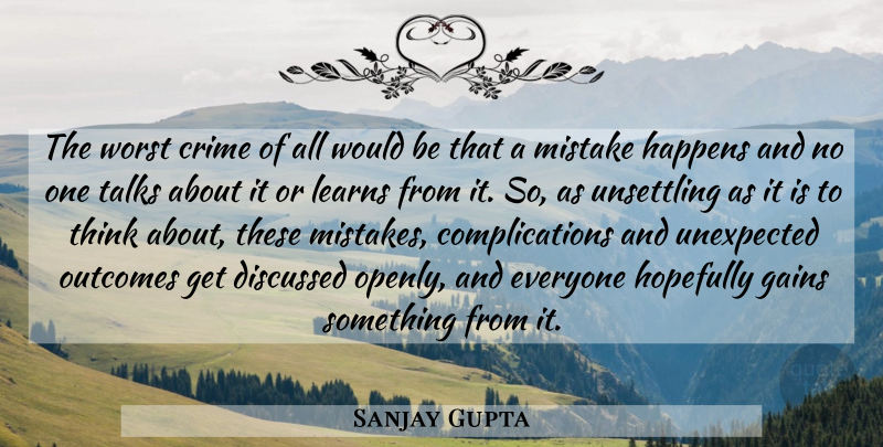 Sanjay Gupta Quote About Mistake, Thinking, Outcomes: The Worst Crime Of All...