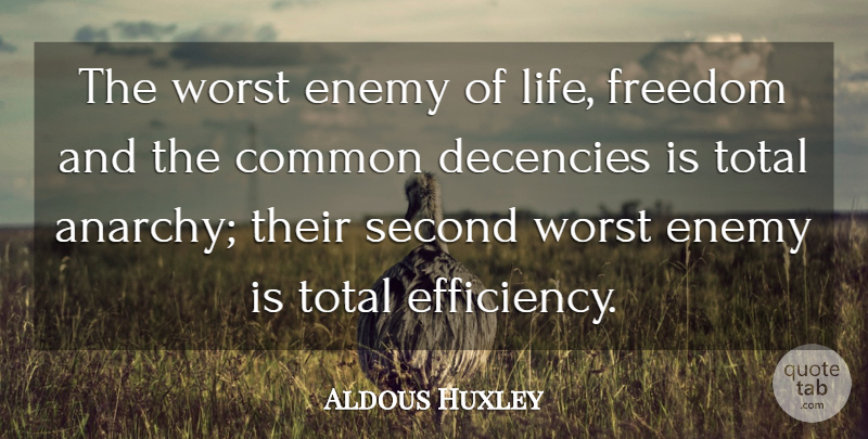 Aldous Huxley Quote About Common Decency, Worst Enemy, Literature: The Worst Enemy Of Life...