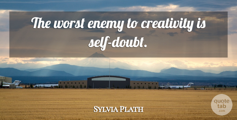 Sylvia Plath Quote About Inspirational, Life, Beautiful: The Worst Enemy To Creativity...