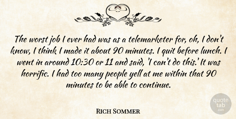 Rich Sommer Quote About Job, Minutes, People, Quit, Within: The Worst Job I Ever...