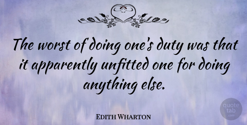 Edith Wharton Quote About Duty, Worst: The Worst Of Doing Ones...
