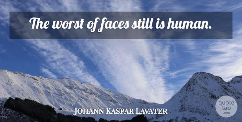 Johann Kaspar Lavater Quote About Love, Faces, Worst: The Worst Of Faces Still...