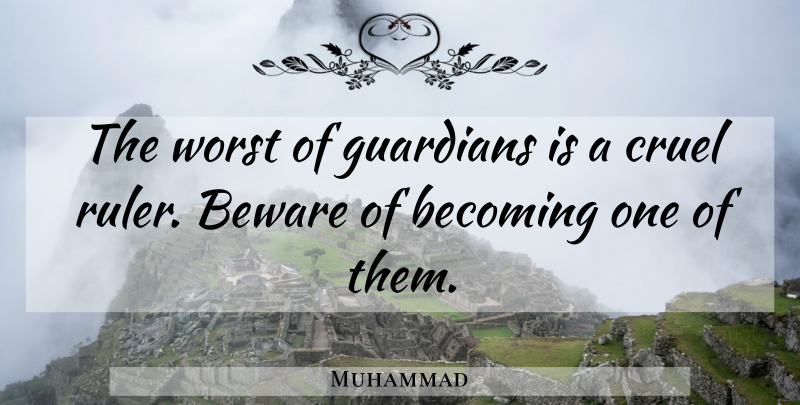 Muhammad Quote About Positive, Becoming One, Guardian: The Worst Of Guardians Is...