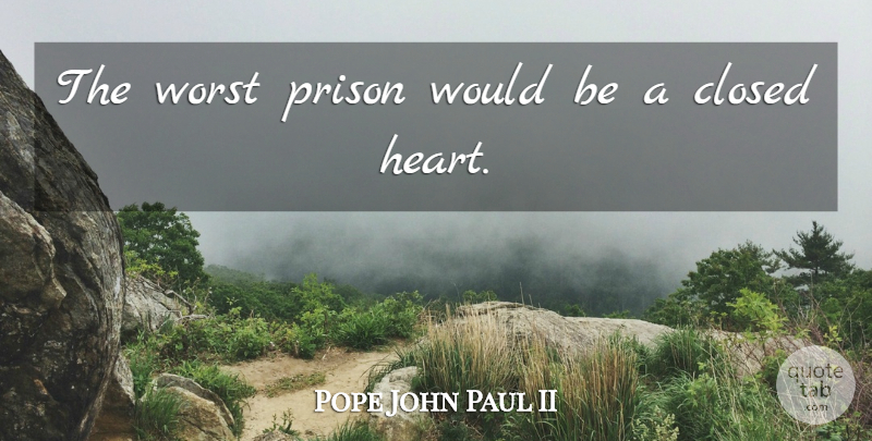 Pope John Paul II Quote About Love, Inspirational, Hate: The Worst Prison Would Be...