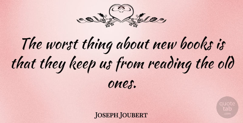 Joseph Joubert Quote About Book, Reading, Worst: The Worst Thing About New...