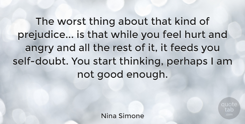 Nina Simone Quote About Hurt, Thinking, Self: The Worst Thing About That...