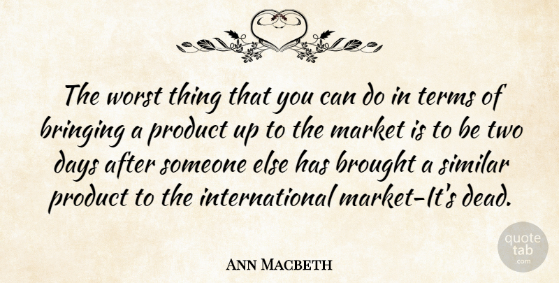 Ann Macbeth Quote About Two, Worst, Term: The Worst Thing That You...