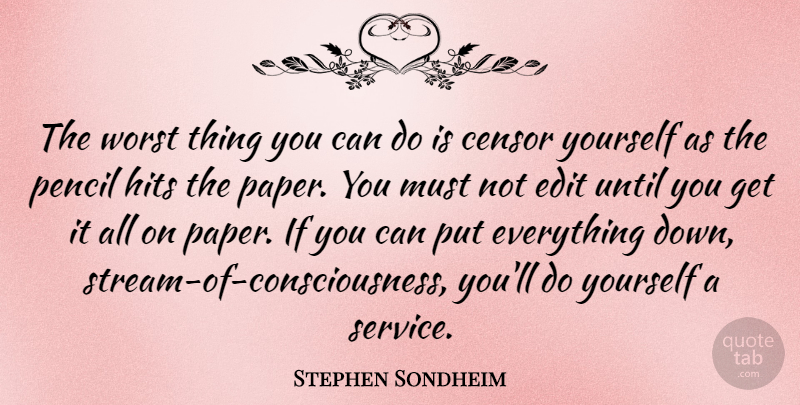 Stephen Sondheim Quote About Writing, Paper, Consciousness: The Worst Thing You Can...