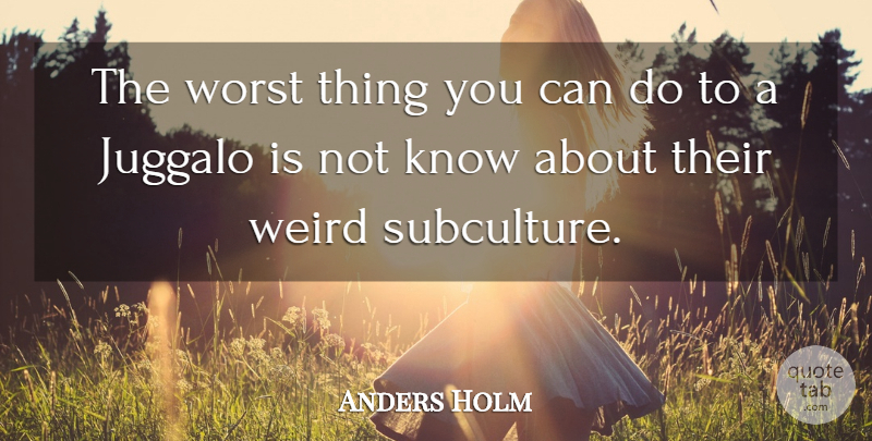 Anders Holm Quote About undefined: The Worst Thing You Can...