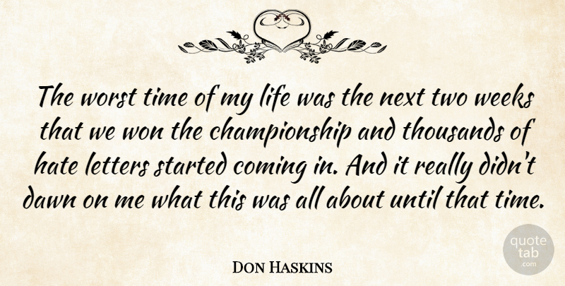 Don Haskins Quote About Coming, Dawn, Hate, Letters, Life: The Worst Time Of My...