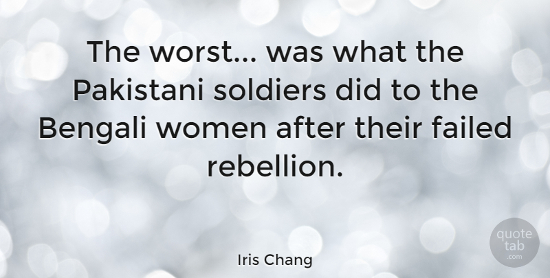 Iris Chang Quote About Uprising, Soldier, Rebellion: The Worst Was What The...