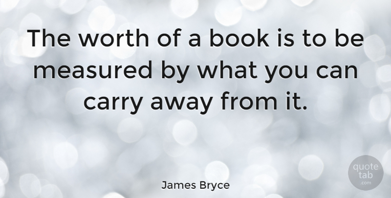 James Bryce Quote About Book, Environment, Pleasure Of Reading: The Worth Of A Book...