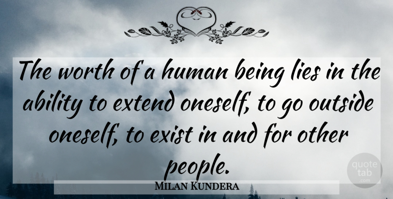 Milan Kundera Quote About Lying, People, Ability: The Worth Of A Human...
