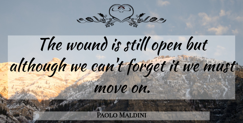 Paolo Maldini Quote About Although, Forget, Move, Open, Wound: The Wound Is Still Open...