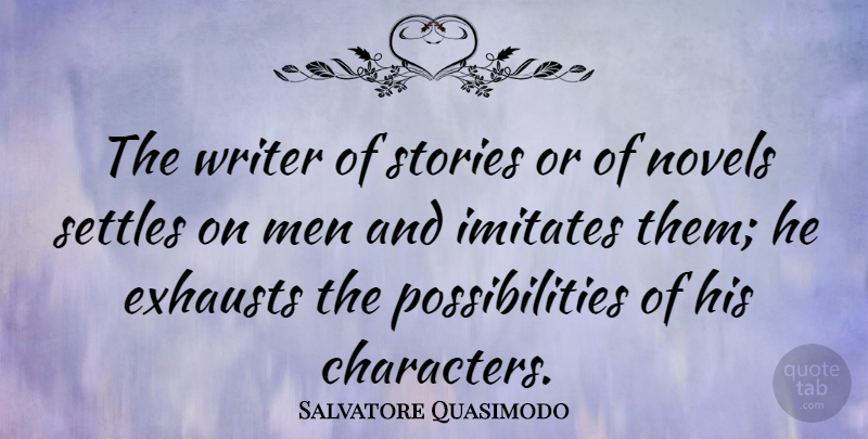 Salvatore Quasimodo Quote About Character, Men, Stories: The Writer Of Stories Or...
