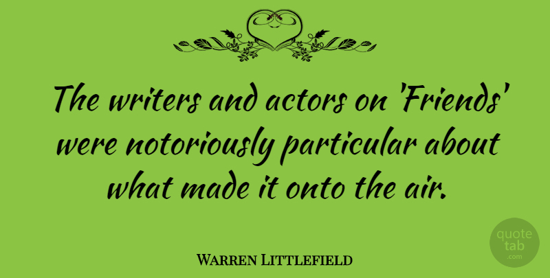 Warren Littlefield Quote About Particular: The Writers And Actors On...