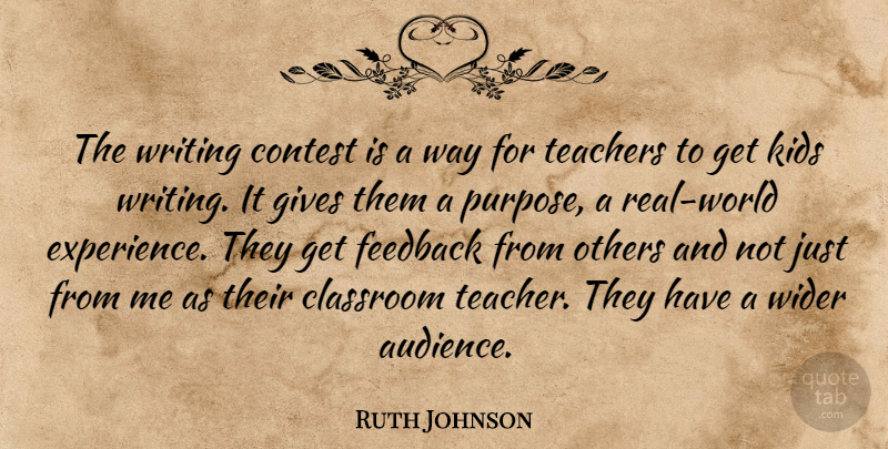 Ruth Johnson Quote About Classroom, Contest, Feedback, Gives, Kids: The Writing Contest Is A...