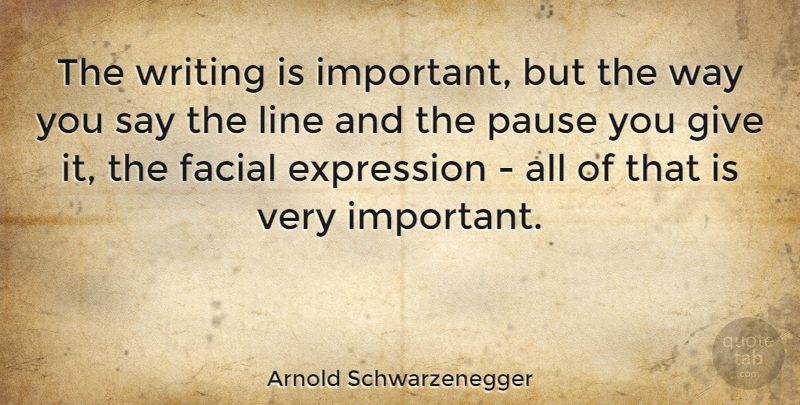 Arnold Schwarzenegger Quote About Inspirational, Writing, Expression: The Writing Is Important But...