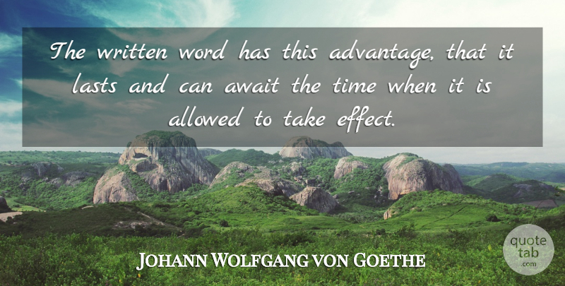 Johann Wolfgang von Goethe Quote About Lasts, Advantage, Written Word: The Written Word Has This...