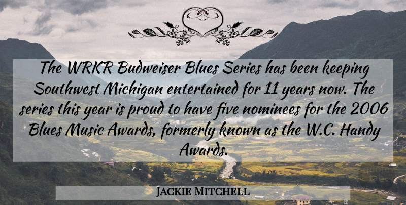 Jackie Mitchell Quote About Blues, Five, Handy, Keeping, Known: The Wrkr Budweiser Blues Series...