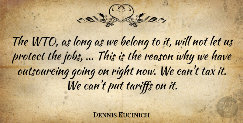 Dennis Kucinich Quote About Belong, Protect, Reason, Tax: The Wto As Long As...