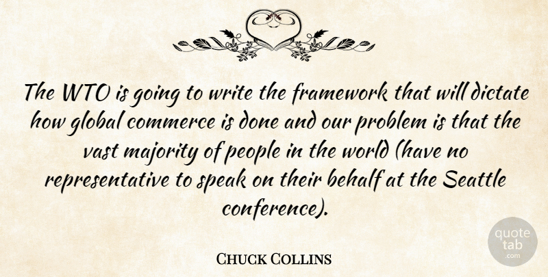 Chuck Collins Quote About Behalf, Commerce, Dictate, Framework, Global: The Wto Is Going To...