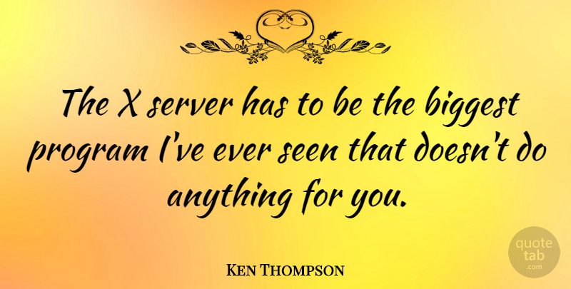 Ken Thompson Quote About Program, Programming, Server: The X Server Has To...