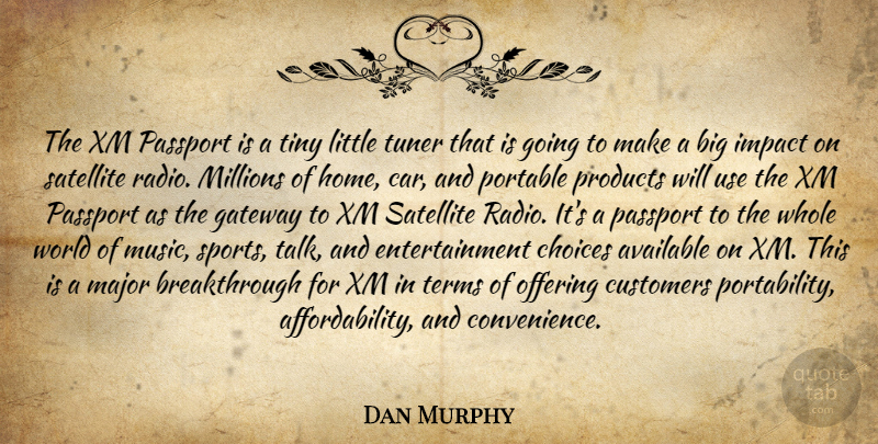 Dan Murphy Quote About Available, Choices, Customers, Entertainment, Gateway: The Xm Passport Is A...