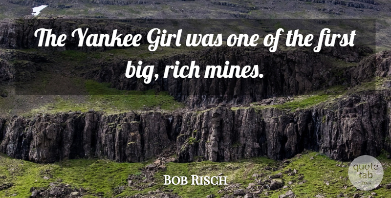 Bob Risch Quote About Girl, Rich, Yankee: The Yankee Girl Was One...
